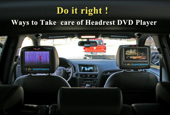 Care for your headrest dvd player